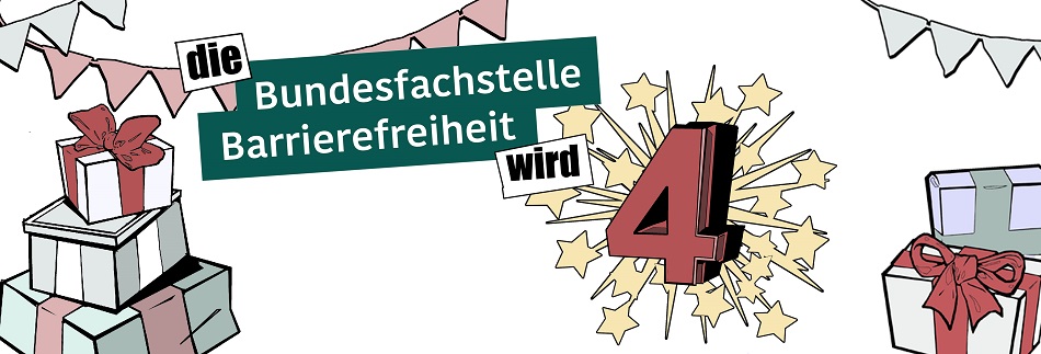 Gezeichnete 4, Geschenke, sowie der Schriftzug: Die Bundesfachstelle Barrierefreiheit wird 4 - Grafik: Bundesfachstelle Barrierefreiheit / Marc-Daniel Klein